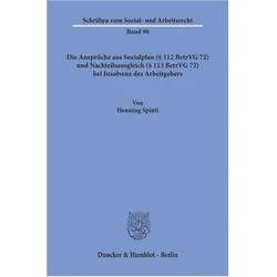 Die Ansprüche aus Sozialplan ( 112 BetrVG 72) und Nachteilsausgleich ( 113 BetrVG 72) bei Insolvenz, Fachbücher von Henning Spinti