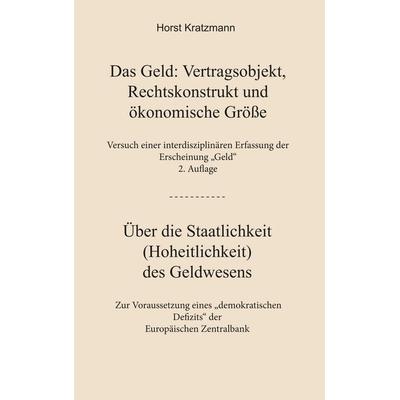 Das Geld: Vertragsobjekt, Rechtskonstrukt und ökonomische Größe, Taschenbuch von Horst Kratzmann, BoD – Books on Demand, 978-3-7494-9190-2