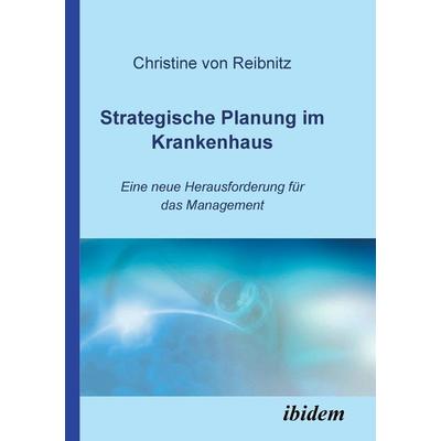 Reibnitz, C: Strategische Planung im Krankenhaus. Eine neue, Taschenbuch von Christine Reibnitz, Ibidem, 978-3-932602-78-8