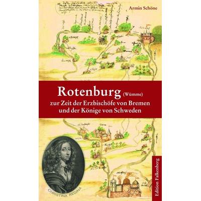 Rotenburg (Wümme) zur Zeit der Erzbischöfe von Bremen und der Könige von Schweden, Taschenbuch von Armin Schöne, Edition Falkenberg, 978-3-95494-185-8