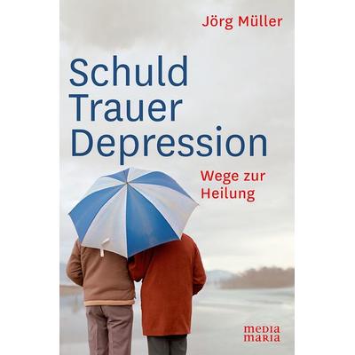 Schuld Trauer Depression, Gebundene Ausgabe von Jörg Müller, Media Maria, 978-3-945401-19-4