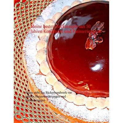 Meine besten Backrezepte aus 50 Jahren Konditorei und Patisseriepraxis, Gebundene Ausgabe von Josef Rönner, BoD – Books on Demand, 978-3-7504-1107-4