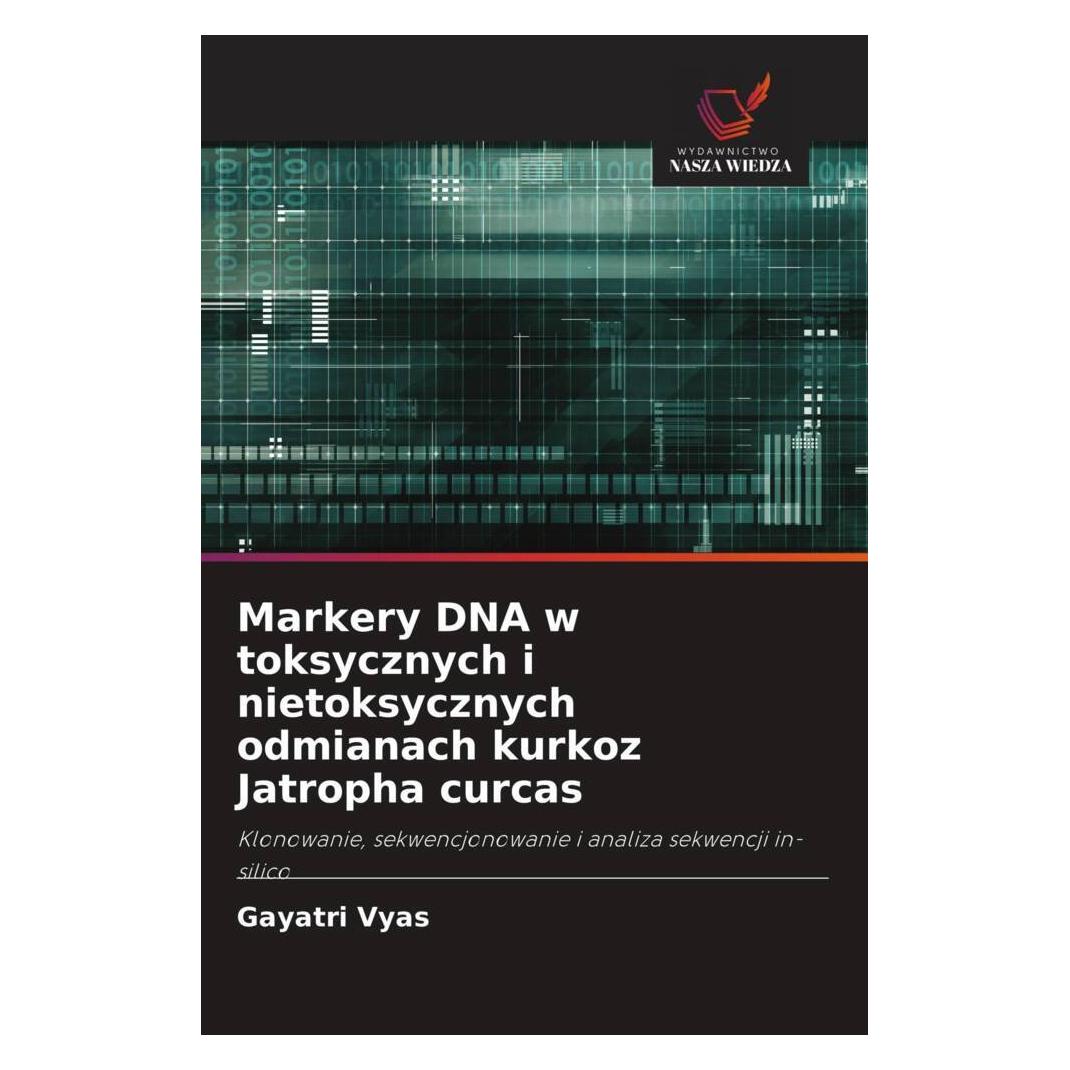 Wiedza Powszechna Markery DNA w toksycznych i nietoksycznych odmianach kurkoz Jatropha curcas (Softcover, Gayatri Vyas) (51442399)