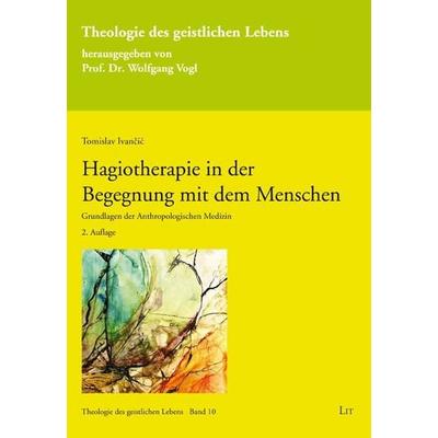 Hagiotherapie in der Begegnung mit dem Menschen, Taschenbuch von Tomislav Ivancic, Lit Verlag, 978-3-643-15324-1