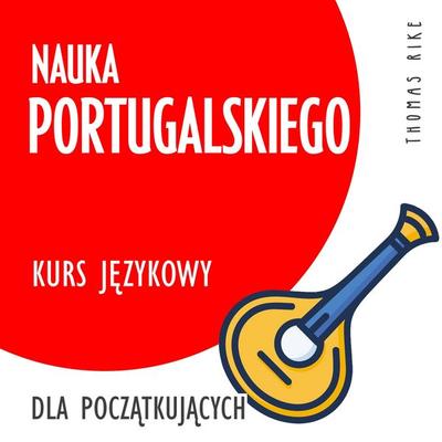 Nauka portugalskiego (kurs językowy dla początkujących) - Thomas Rike, Audio, 4064066918545
