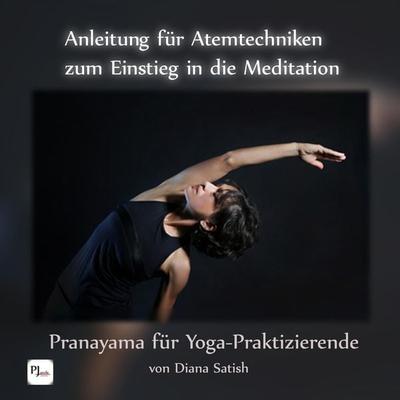 Anleitung für Atemtechniken zum Einstieg in die Meditation: Pranayama für Yoga-Praktizierende - Diana Satish, Audio, 4250928372901