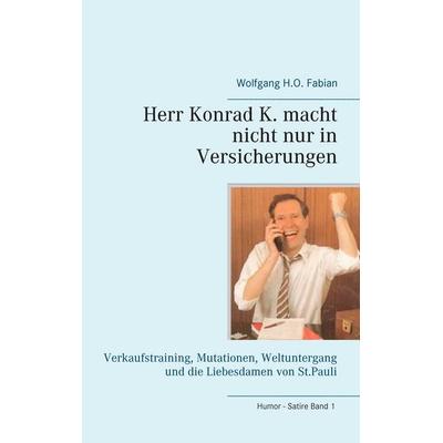 Herr Konrad K. macht nicht nur in Versicherungen, Taschenbuch von Wolfgang H.O. Fabian, BoD – Books on Demand, 978-3-7431-7637-9
