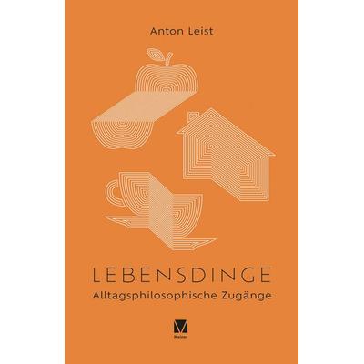 Lebensdinge, Taschenbuch von Anton Leist, Meiner, F, 978-3-7873-4575-5