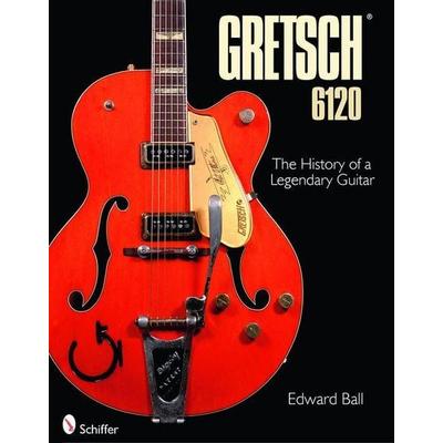 Gretsch 6120, Gebundene Ausgabe von Edward Ball, Schiffer Publishing, 978-0-7643-3484-9