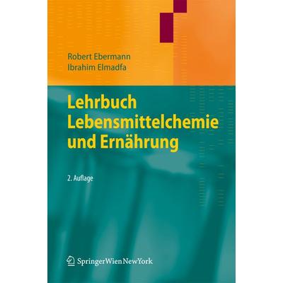 Lehrbuch Lebensmittelchemie und Ernährung, Gebundene Ausgabe von Robert Ebermann,Ibrahim Elmadfa, Springer Wien, 978-3-7091-0210-7