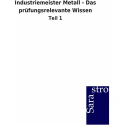 Industriemeister Metall - Das prüfungsrelevante Wissen, Schulbücher von Sarastro Gmbh