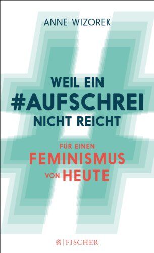 Anne Wizorek - Weil ein Aufschrei nicht reicht: Für einen Feminismus von heute (Fischer Paperback) - Preis vom 09.10.2026 07:28:09 h