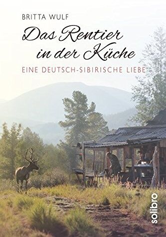 Britta Wulf - Das Rentier in der Küche: Eine deutsch-sibirische Liebe (Originär) - Preis vom 09.10.2026 07:28:09 h