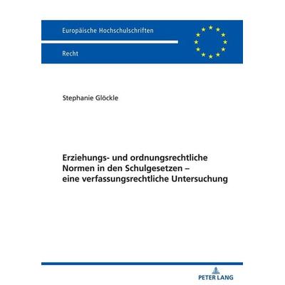 Erziehungs- und ordnungsrechtliche Normen in den Schulgesetzen – eine verfassungsrechtliche Untersuchung, Taschenbuch von Stephanie Glöckle, Peter