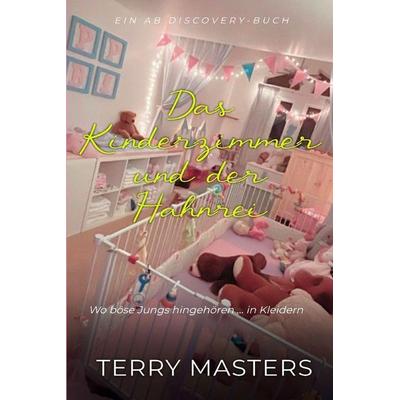 Das Kinderzimmer und der Hahnrei, Taschenbuch von Terry Masters, Independently Published