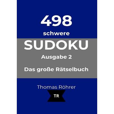 498er Sudoku / 498er Sudoku schwer, DIN A5, Taschenbuch von Thomas Röhrer, Epubli, 978-3-565-79037-1