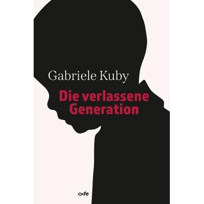 Die verlassene Generation, Taschenbuch von Gabriele Kuby, Fe-medienvlg, 978-3-86357-276-1