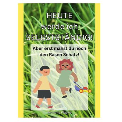 Heute werde ich selbstständig!, Taschenbuch von Melanie Flacke, BoD – Books on Demand, 978-3-7568-4287-2