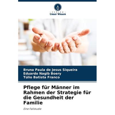Pflege für Männer im Rahmen der Strategie für die Gesundheit der Familie, Taschenbuch von Bruna Paula de Jesus Siqueira,Eduardo Nagib Boery,Túlio