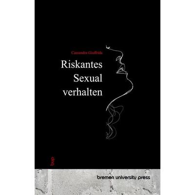 Riskantes Sexualverhalten, Taschenbuch von Cassandra Giuffrida, Bremen University Press, 978-3-691-73450-8