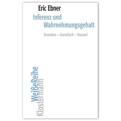 Inferenz und Wahrnehmungsgehalt, Taschenbuch von Eric Ebner, Klostermann, Vittorio, 978-3-465-04745-2