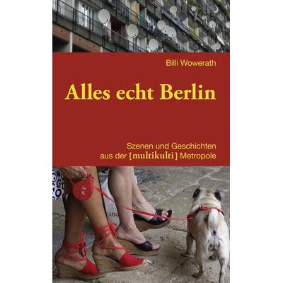 Alles echt Berlin, Taschenbuch von Billi Wowerath, BoD – Books on Demand, 978-3-8391-4629-3