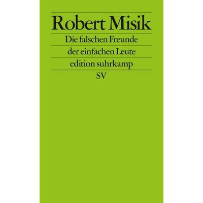 Die falschen Freunde der einfachen Leute, Taschenbuch von Robert Misik, Suhrkamp, 978-3-518-12741-4