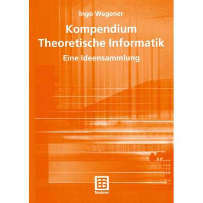 Kompendium Theoretische Informatik — eine Ideensammlung, Taschenbuch von Ingo Wegener, Vieweg & Teubner, 978-3-519-02145-2