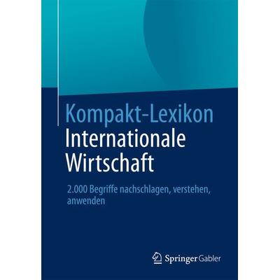 Kompakt-Lexikon Internationale Wirtschaft, Taschenbuch von , Springer Fachmedien Wiesbaden GmbH, 978-3-658-03038-4