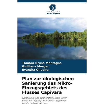 Plan zur ökologischen Sanierung des Mikro-Einzugsgebiets des Flusses Capivara, Taschenbuch von Tainara Bruna Montagna,Giulliana Morgan,Evandra