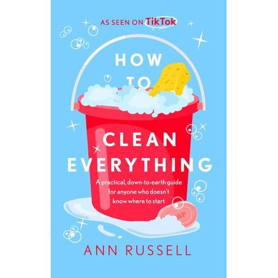 How to Clean Everything, Gebundene Ausgabe von Ann Russell, Headline Book, 978-1-4722-9623-8