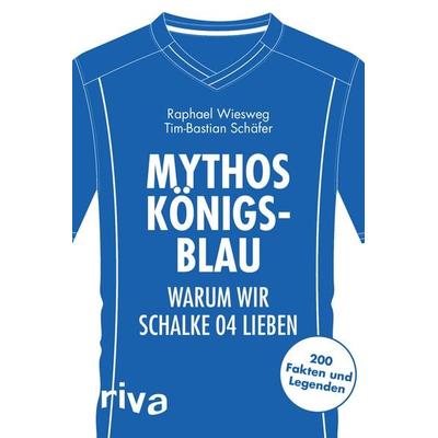 Mythos Königsblau, Taschenbuch von Tim-Bastian Schäfer,Raphael Wiesweg, Riva, 978-3-7423-0576-3