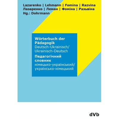 Wörterbuch der Pädagogik Ukrainisch - Deutsch, Taschenbuch von Yelizaveta Fomina,Olesia Lazarenko,Olha Lehmann,Daryna Razvina, DohrmannVerlag.berlin,