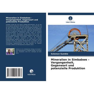 Mineralien in Simbabwe - Vergangenheit, Gegenwart und potenzielle Produktion, Taschenbuch von Solomon Gumbie, Verlag Unser Wissen, 978-620-8-94844-3