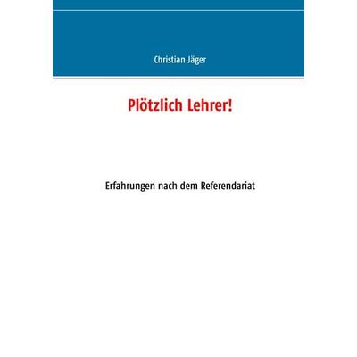 Plötzlich Lehrer!, Taschenbuch von Christian Jäger, BoD – Books on Demand, 978-3-7431-1841-6