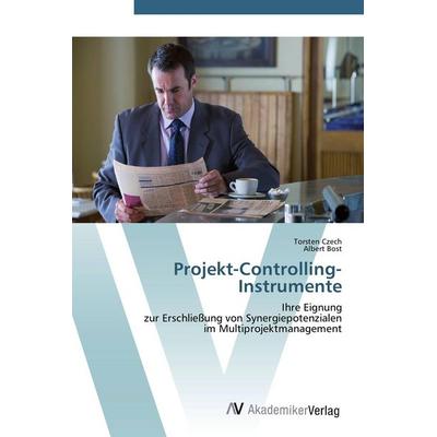 Projekt-Controlling-Instrumente, Taschenbuch von Torsten Czech,Albert Bost, AV Akademikerverlag, 978-3-639-42319-8