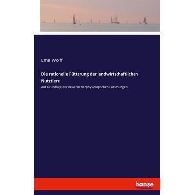 Die rationelle Fütterung der landwirtschaftlichen Nutztiere, Taschenbuch von Emil Wolff, Hansebooks, 978-3-7411-8825-1