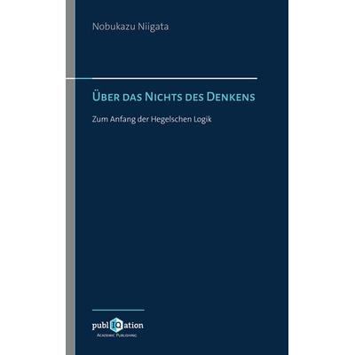 Über das Nichts des Denkens, Gebundene Ausgabe von Nobukazu Niigata, PubliQation, 978-3-7458-7062-6