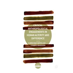 Critical Anthropological Engagements in Human Alterity and Difference, Fachbücher von Synnøve Bendixsen, Bjørn Enge Bertelsen