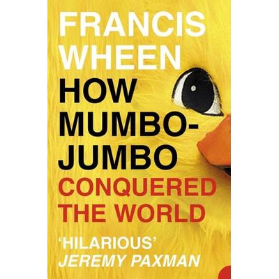 How Mumbo-Jumbo Conquered the World, Taschenbuch von Francis Wheen, HarperCollins, 978-0-00-714097-8