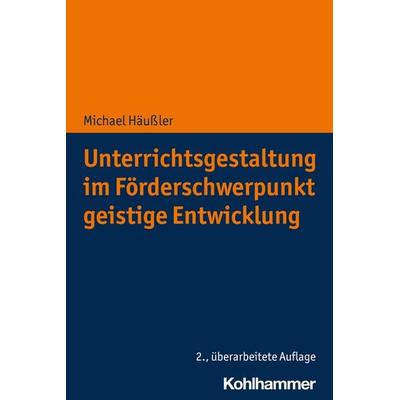 Unterrichtsgestaltung im Förderschwerpunkt geistige Entwicklung, Taschenbuch von Michael Häussler, Kohlhammer, 978-3-17-043467-7