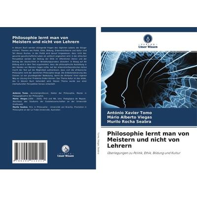 Philosophie lernt man von Meistern und nicht von Lehrern, Taschenbuch von António Xavier Tomo,Mário Alberto Viegas,Murilo Rocha Seabra, Verlag Unser