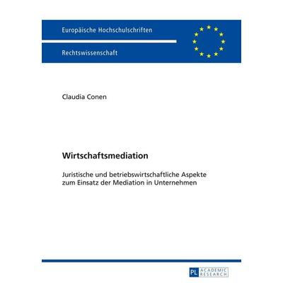 Wirtschaftsmediation, Taschenbuch von Claudia Conen, Peter Lang GmbH, Internationaler Verlag der Wissenschaften, 978-3-631-64680-9