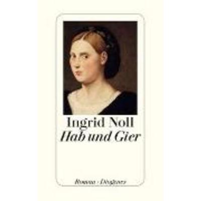 Hab und Gier, Gebundene Ausgabe von Ingrid Noll, Diogenes