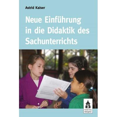 Neue Einführung in die Didaktik des Sachunterrichts, Taschenbuch von Astrid Kaiser, Schneider Verlag GmbH, 978-3-8340-0362-1