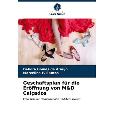Geschäftsplan für die Eröffnung von M&D Calçados, Taschenbuch von Débora Gomes de Araújo,Marcelina F. Santos, Verlag Unser Wissen, 978-620-6-86036-5