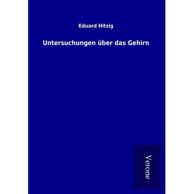 Untersuchungen über das Gehirn, Gebundene Ausgabe von Eduard Hitzig, BoD - Books on Demand