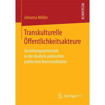 Transkulturelle Öffentlichkeitsakteure, Taschenbuch von Johanna Möller, Springer Fachmedien Wiesbaden GmbH, 978-3-658-15917-7