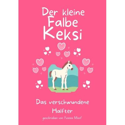 Der kleine Falbe Keksi, Taschenbuch von Yvonne Misof, Tredition, 978-3-384-44164-5