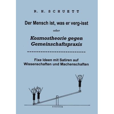 Der Mensch ist, was er verg-isst oder Kosmostheorie gegen Gemeinschaftspraxis, Gebundene Ausgabe von Rolf Friedrich Schuett, BoD – Books on Demand,